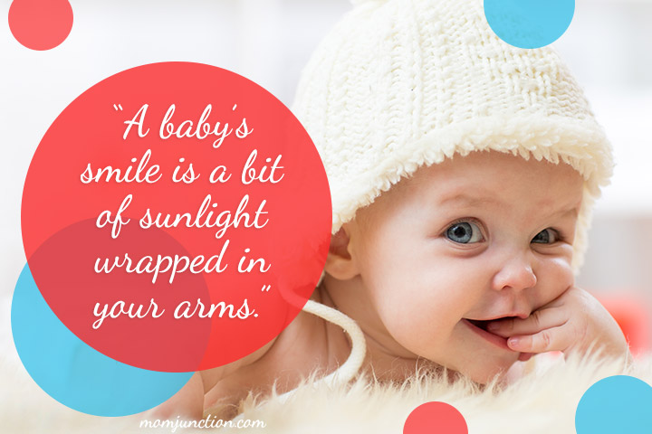 “A baby’s smile is a bit of sunlight wrapped in your arms.”