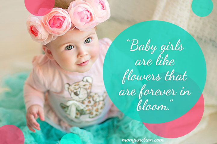 “Baby girls are like flowers that are forever in bloom.”