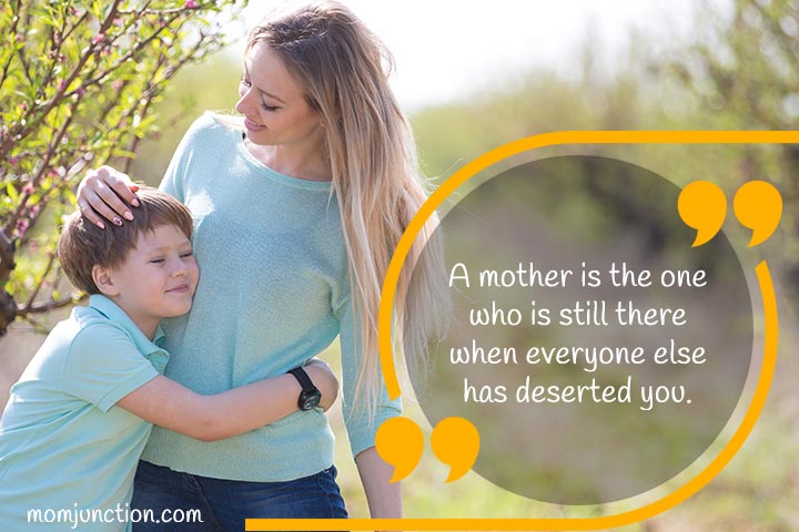 One who is still there when everyone else has deserted you, quote for a mother's love