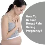 How To Reduce Breast Pain During Pregnancy
