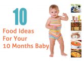 Top 10 Food Ideas For Your 10 Months Baby