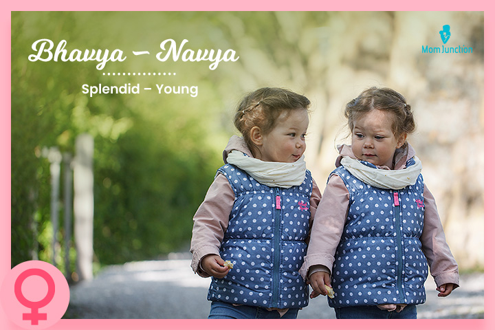 Bhavya and Navya means splendid and young