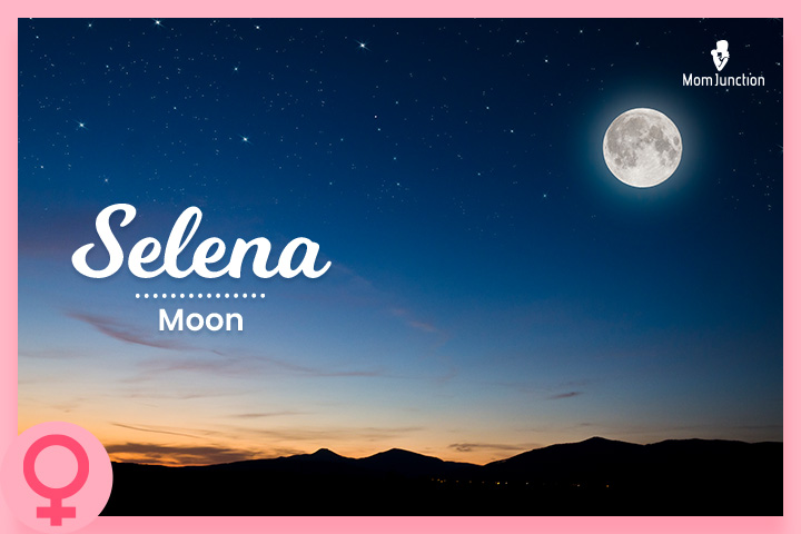 Selena is a Greek name meaning the moon