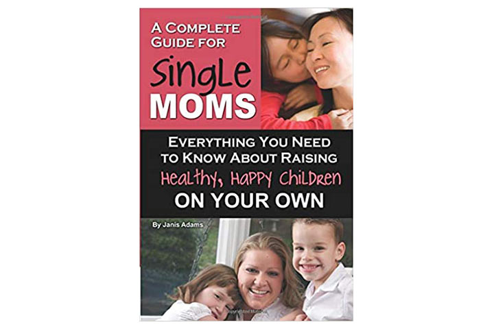 A Complete Guide For Single Moms By Janis Adams