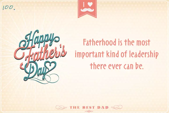 Fatherhood is the most important kind of leadership there ever can be.