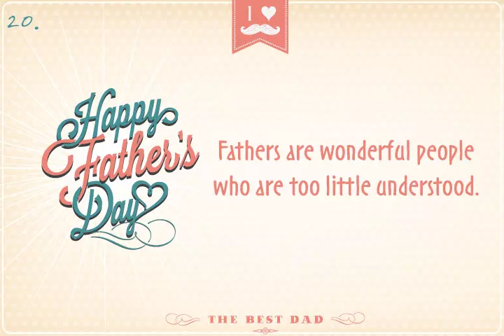 Fathers are wonderful people who are too little understood.