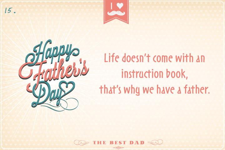 Life does not come with an instruction book, that's why we have a father