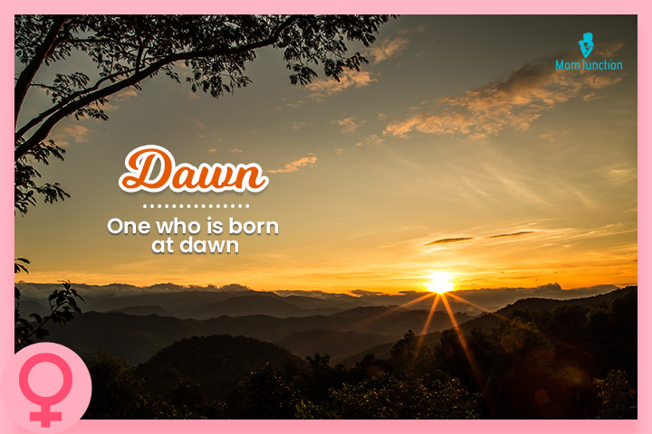Dawn is a traditional English girl name