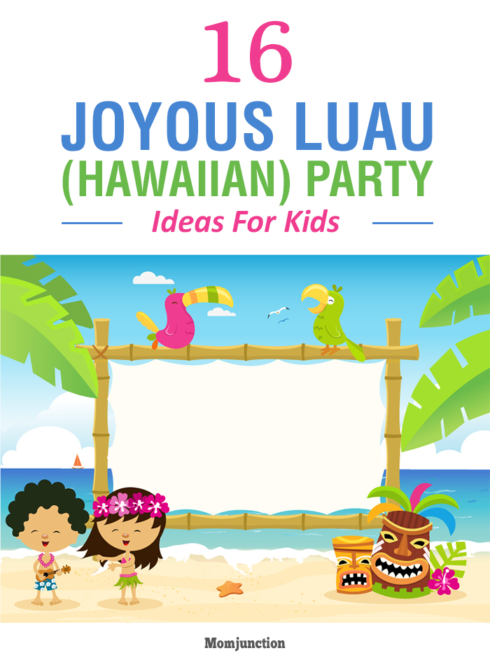 16 Joyous Luau Party Ideas For Kids