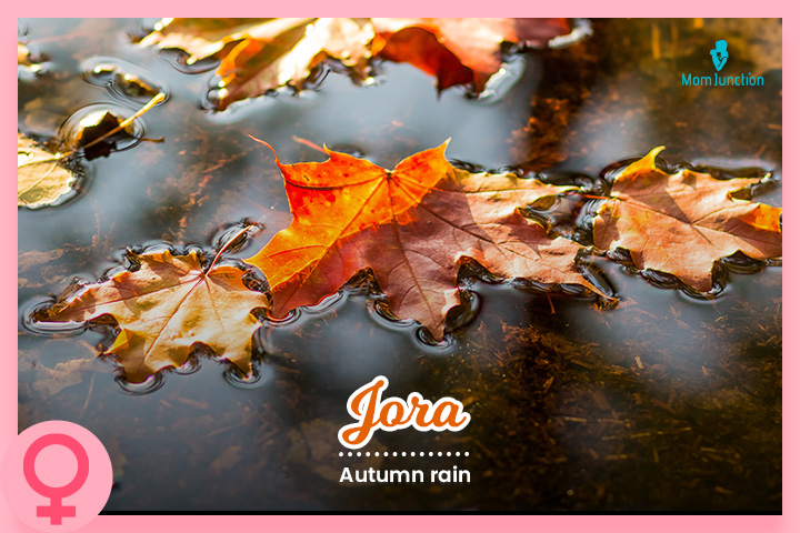 Jora is a Hebrew name meaning autumn rain