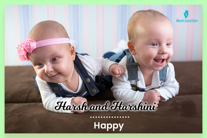 Harsh and Harshini mean happiness