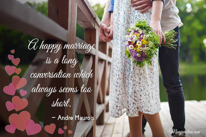 A happy marriage is a long conversation which always seems too short, marriage quotes