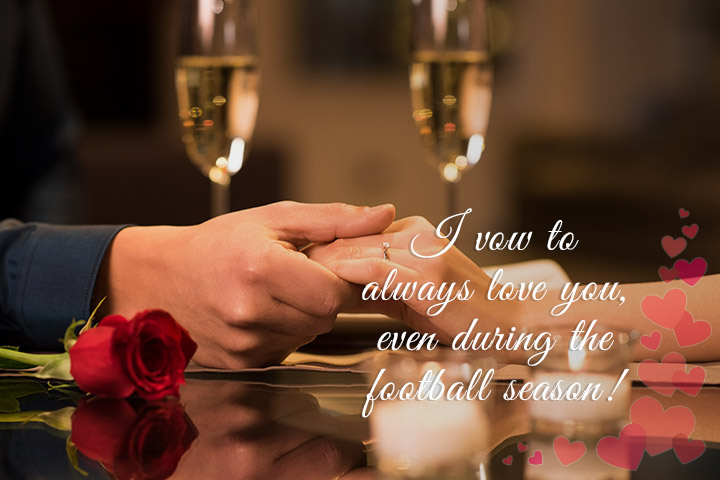 I vow to always love you even during the football season, marriage quotes
