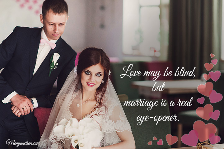 Love may be blind, but marriage is a real eye-opener, marriage quotes