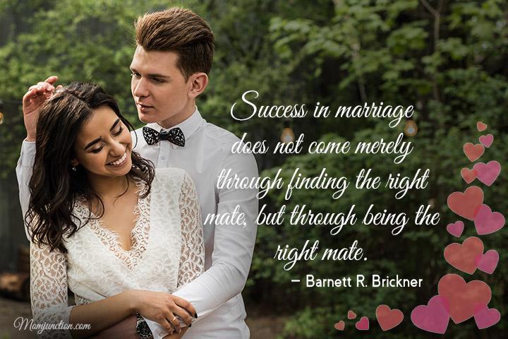 Success in marriage does not come merely through finding the right mate, marriage quotes