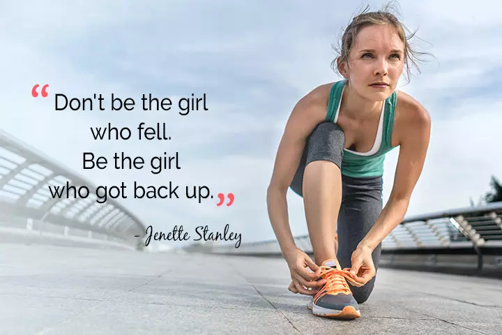 Don't be the girl who fell. Be the girl who got back up