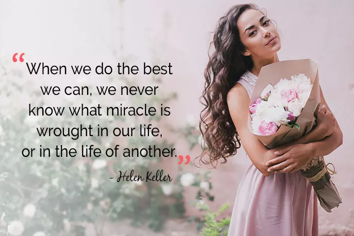 When we do the best we can, we never know what miracle is wrought in our life, or in the life of another