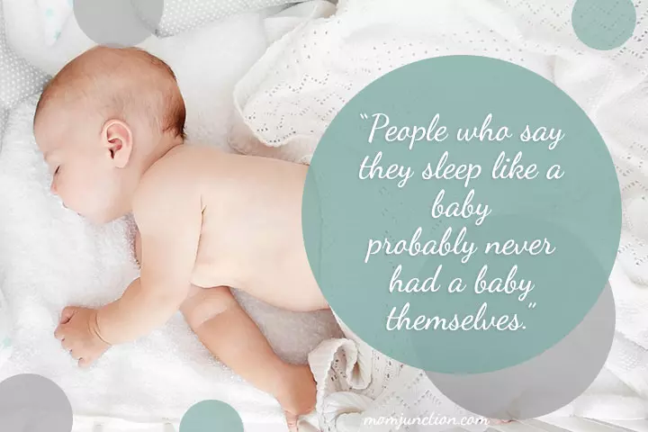 People who say they sleep like a baby probably never had a baby themselves baby quotes and sayings