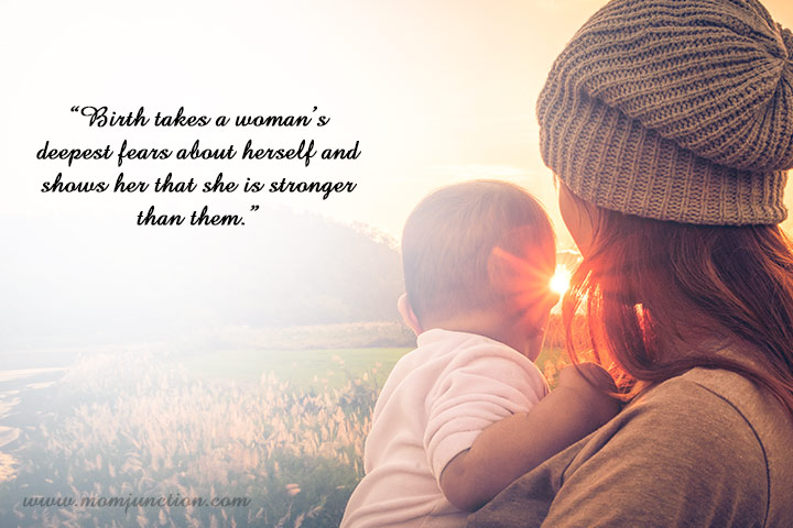 Birth takes a woman's deepest fears about herself and shows her that she is stronger than them, New mom quotes