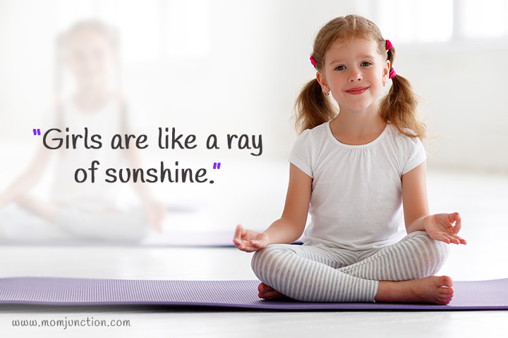 "Girls are like a ray of sunshine."