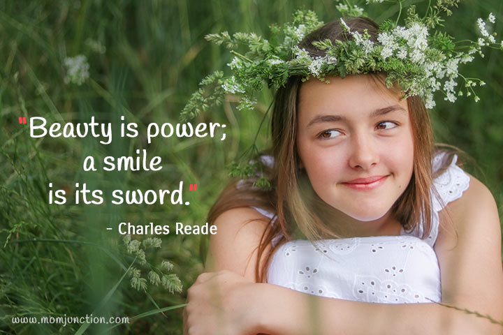 "Beauty is power; a smile is its sword." -Charles Reade