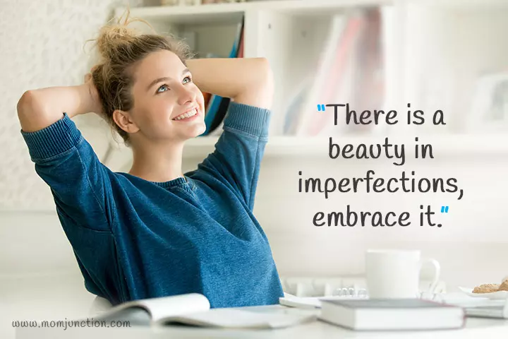 "There is a beauty in imperfections, embrace it."