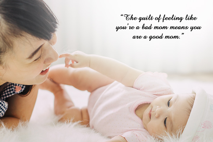 The guilt of feeling like you're a bad mom means you are a good mom, New mom quotes
