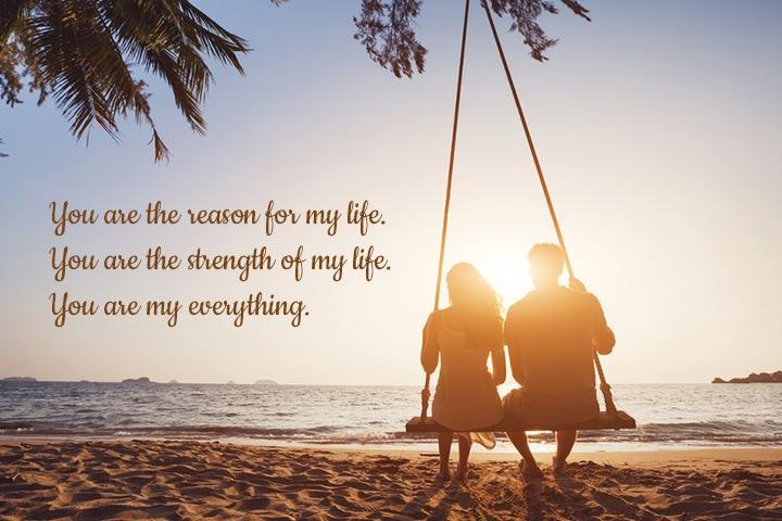 You are the reason for my life, you are my everything quotes