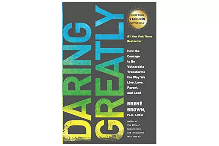Daring Greatly How The Courage To Be Vulnerable Transforms The Way We Live, Love, Parent, And Lead