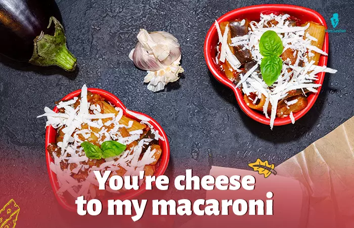 Cute Memes For Her - you're the cheese to my macaroni