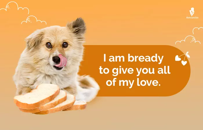 I'm Bready to give you all of my love