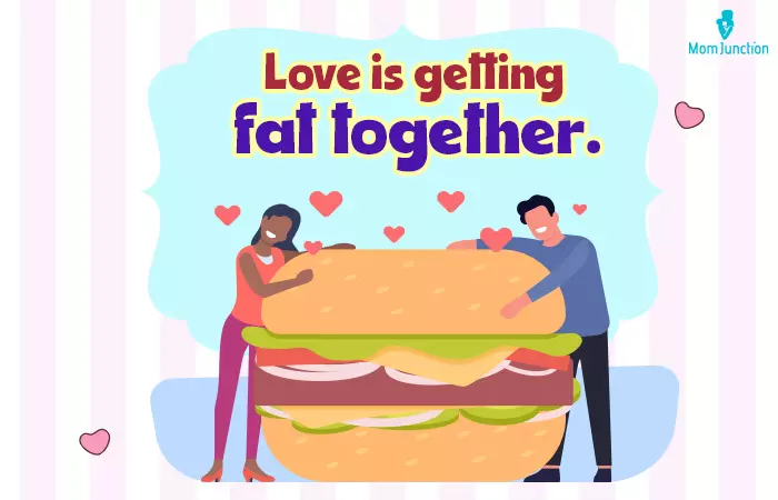 Love is getting fat together