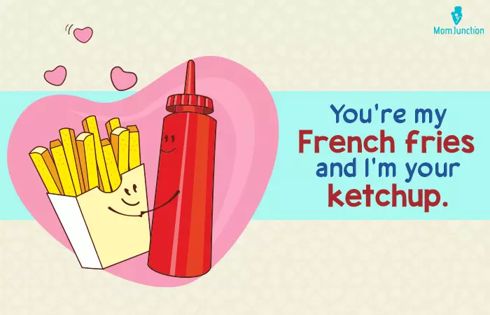 Youre my French fries and I m your ketchup