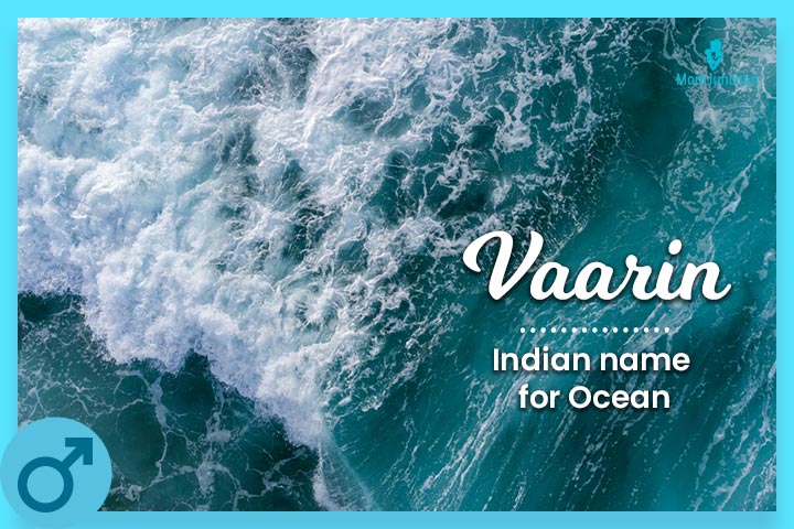 Vaarin is an Indian origin boy name meaning “ocean.”