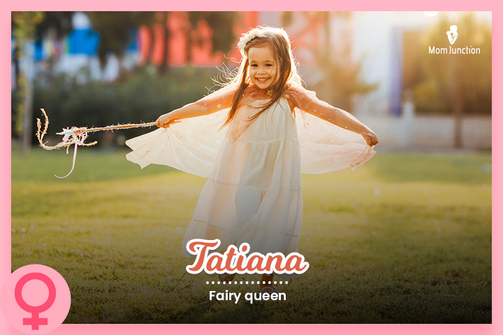 Tatiana means a fairy queen