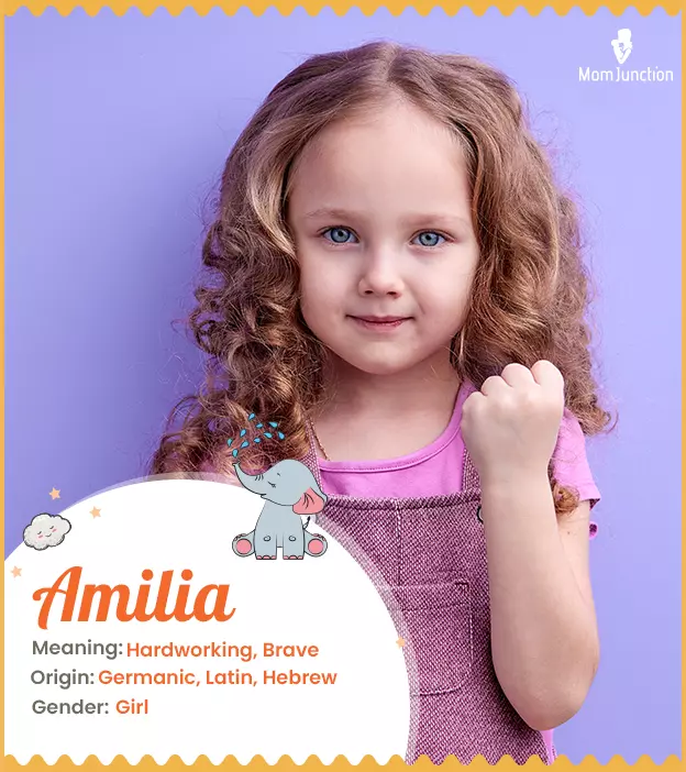 Amilia, means hardworking