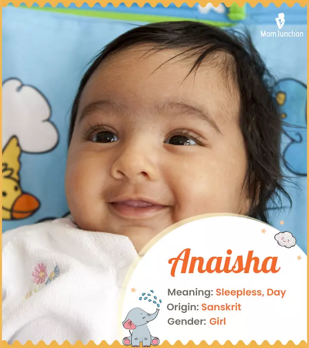 Anaisha means day or sleepless