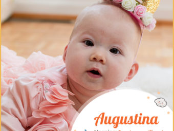 Augustina, meaning magnificent