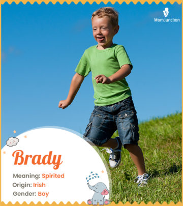 Brady, meaning a spirited person