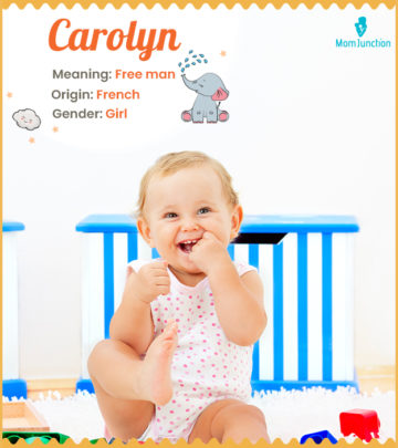 Carolyn, a French name for free man.