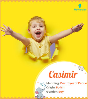 Casimir, meaning Destroyer of Peace