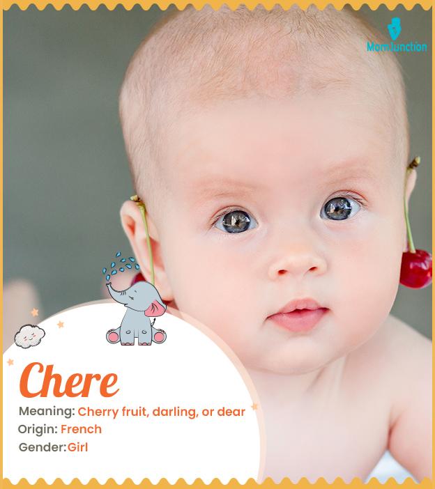 Chere, meaning cherr