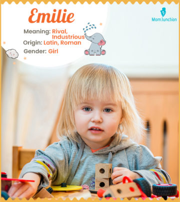 Emilie, meaning rival or industrious