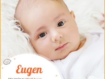 Eugen means well born