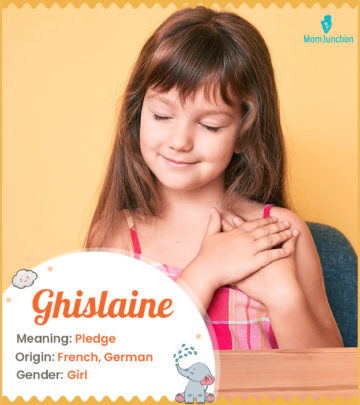 Ghislaine, meaning pledge.