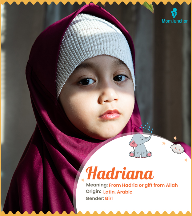 Hadriana, meaning from Hadria or gift from Allah.