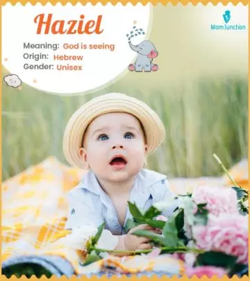 Haziel means God is seeing