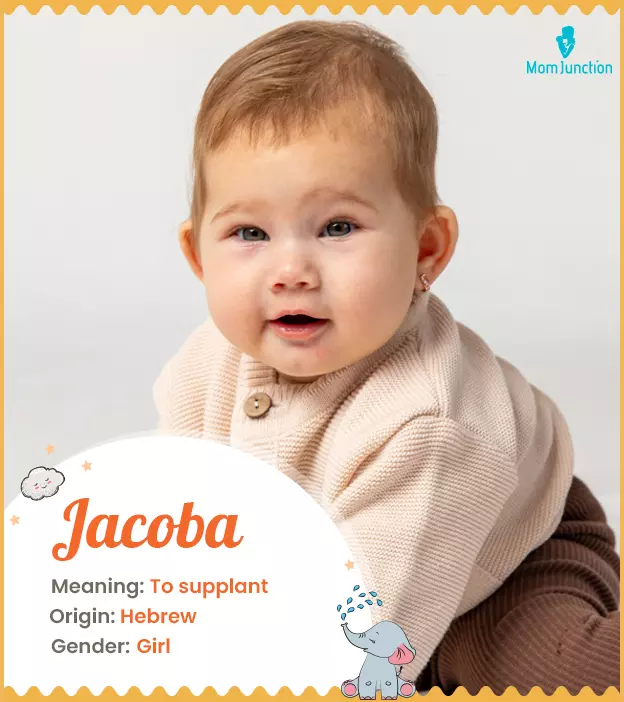 Jacoba, meaning To supplant