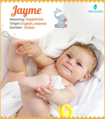 Jayme means supplanter.