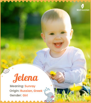 Jelena, means sunray.